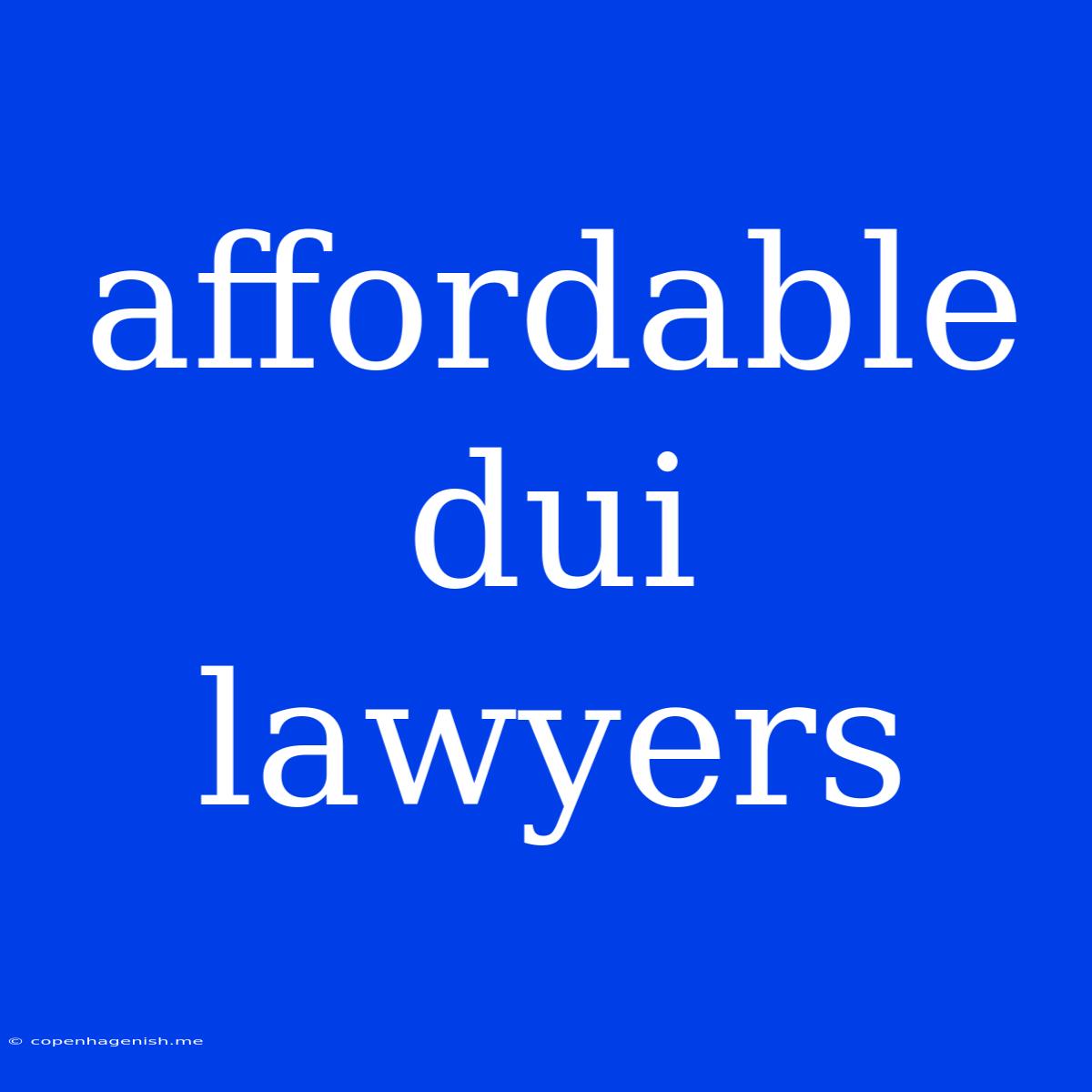 Affordable Dui Lawyers