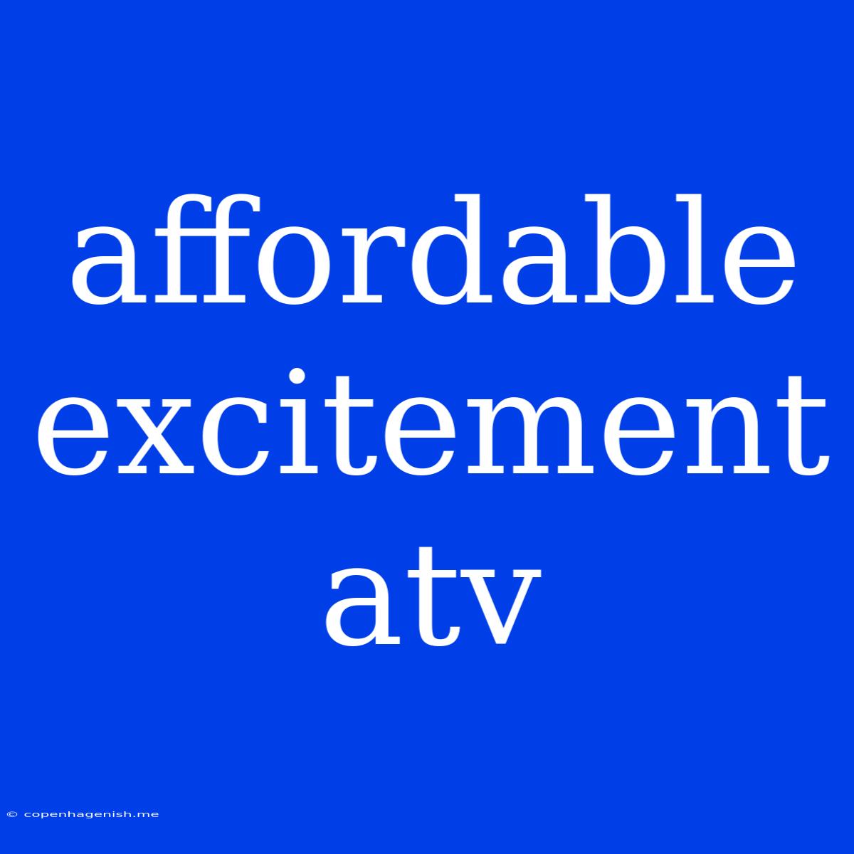 Affordable Excitement Atv