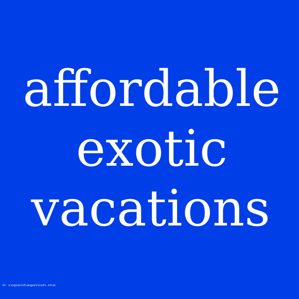 Affordable Exotic Vacations