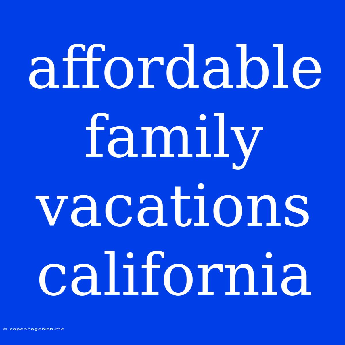 Affordable Family Vacations California