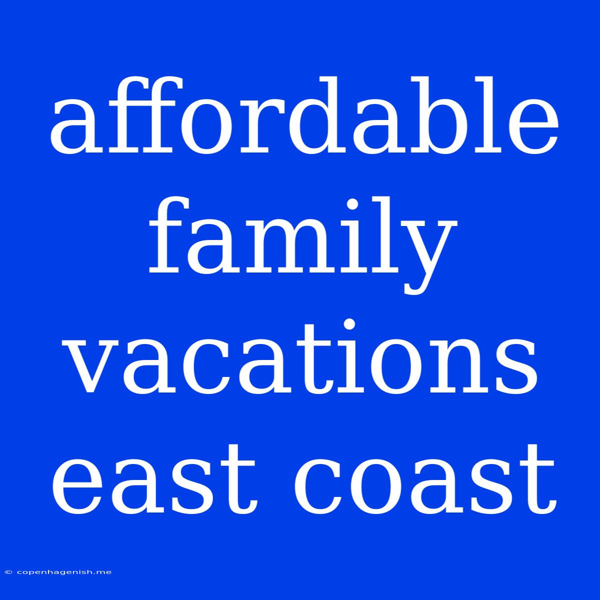 Affordable Family Vacations East Coast