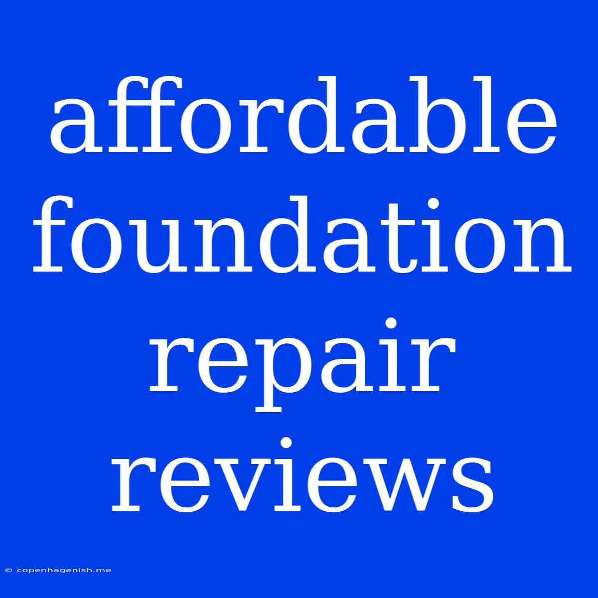 Affordable Foundation Repair Reviews