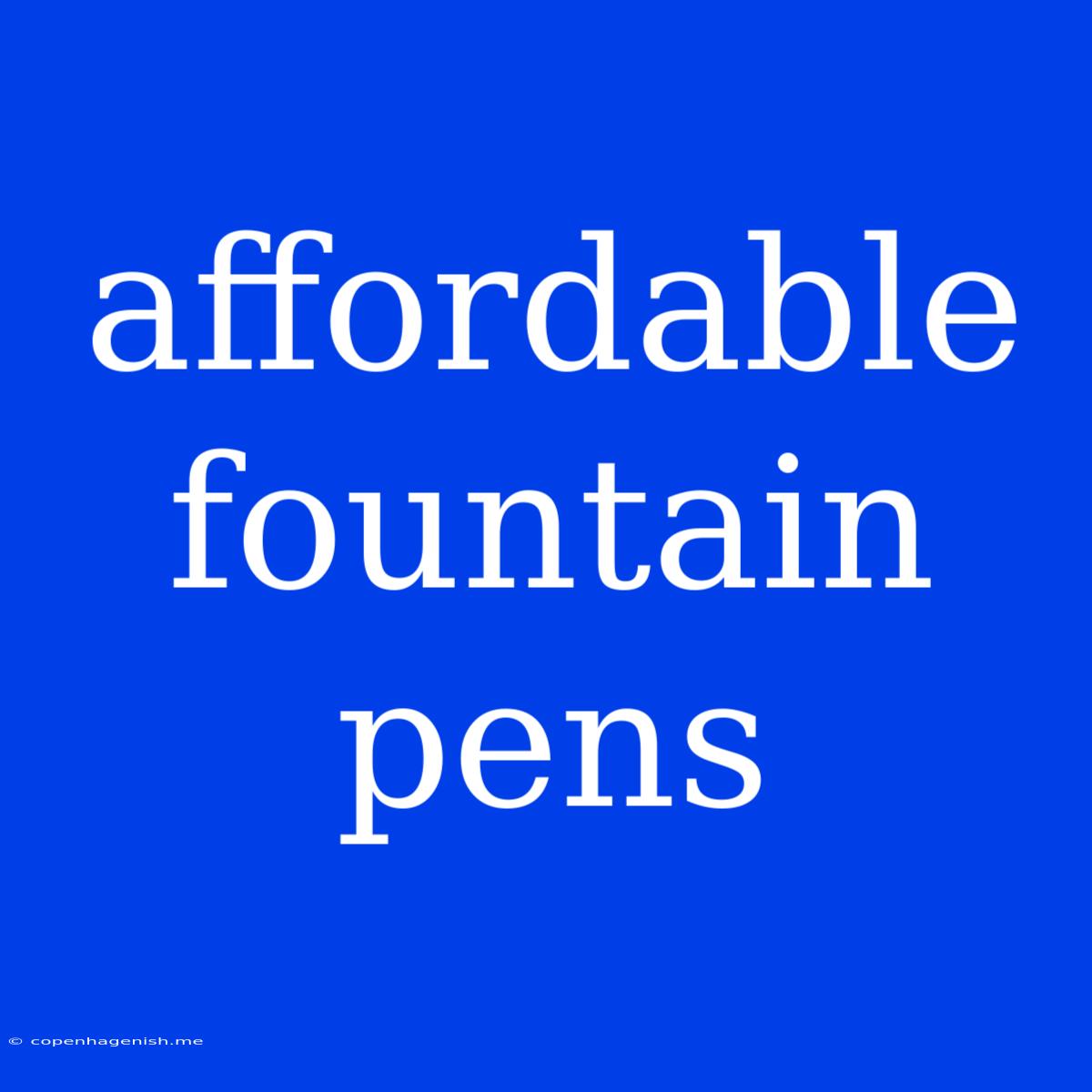 Affordable Fountain Pens