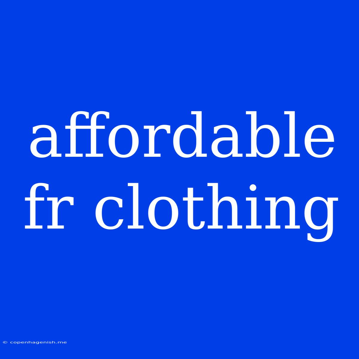 Affordable Fr Clothing