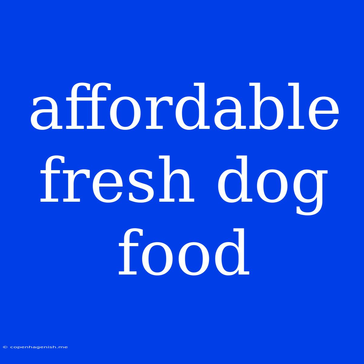 Affordable Fresh Dog Food