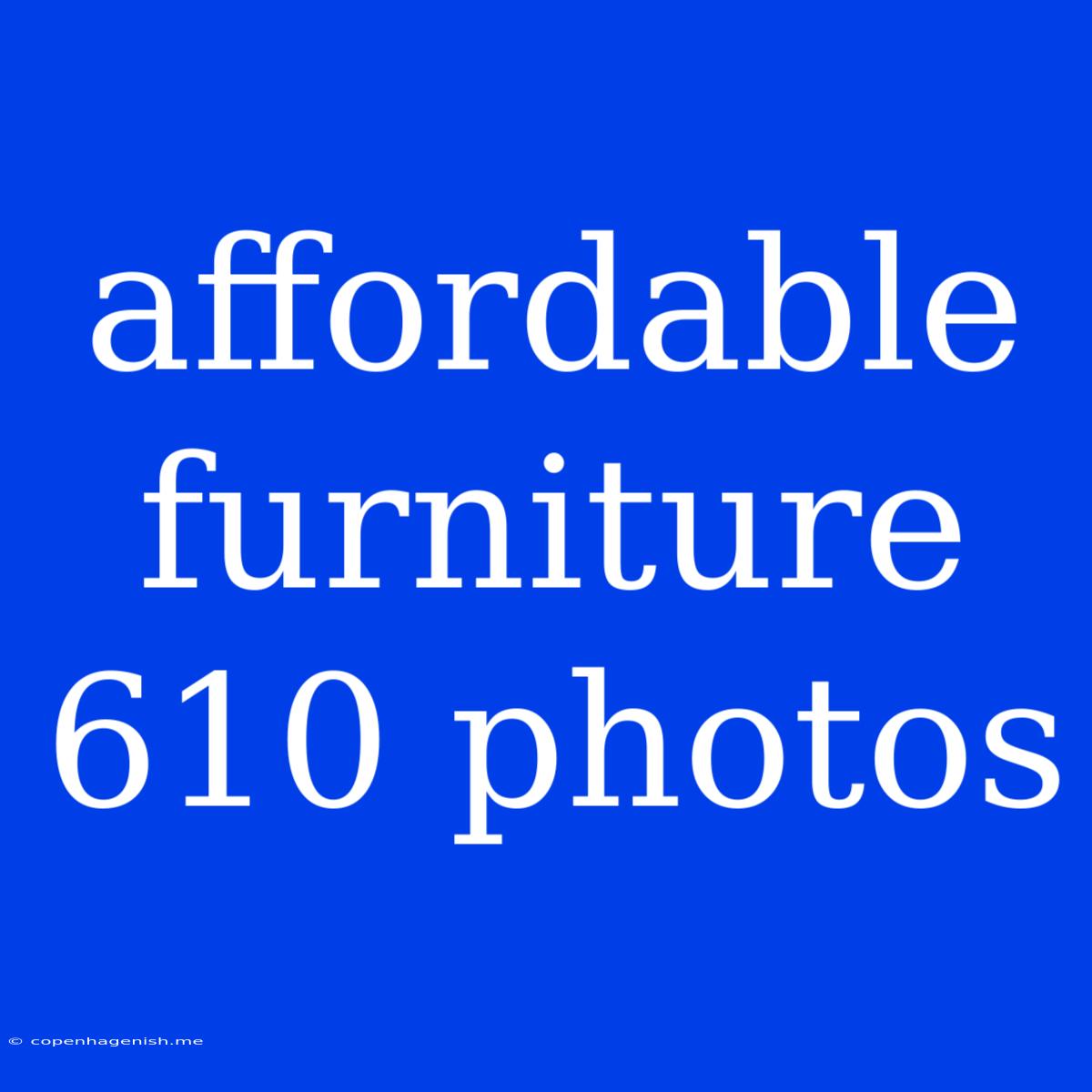 Affordable Furniture 610 Photos