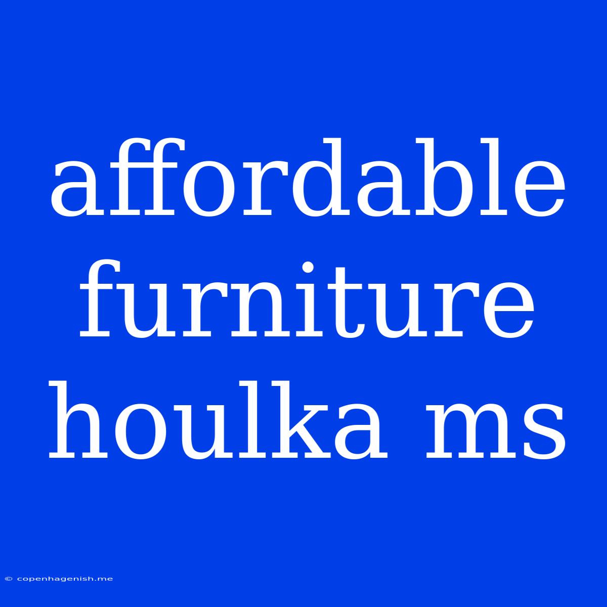 Affordable Furniture Houlka Ms