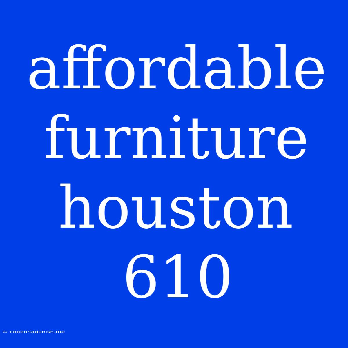 Affordable Furniture Houston 610