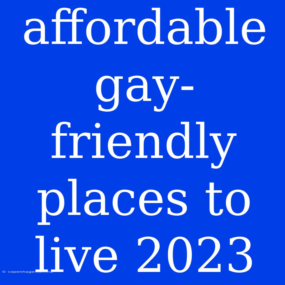 Affordable Gay-friendly Places To Live 2023