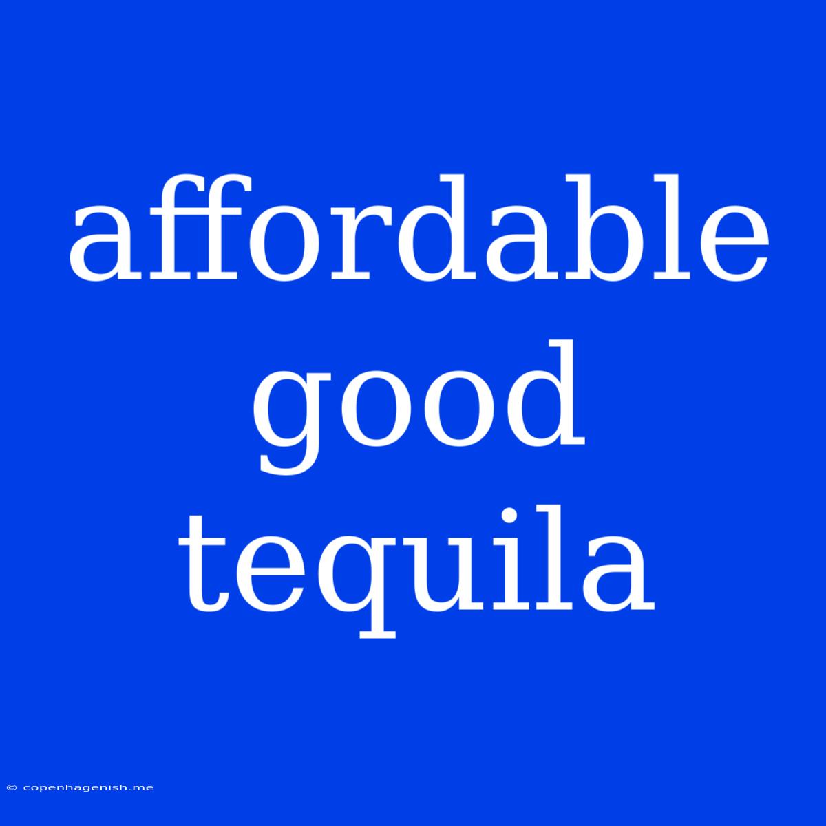 Affordable Good Tequila