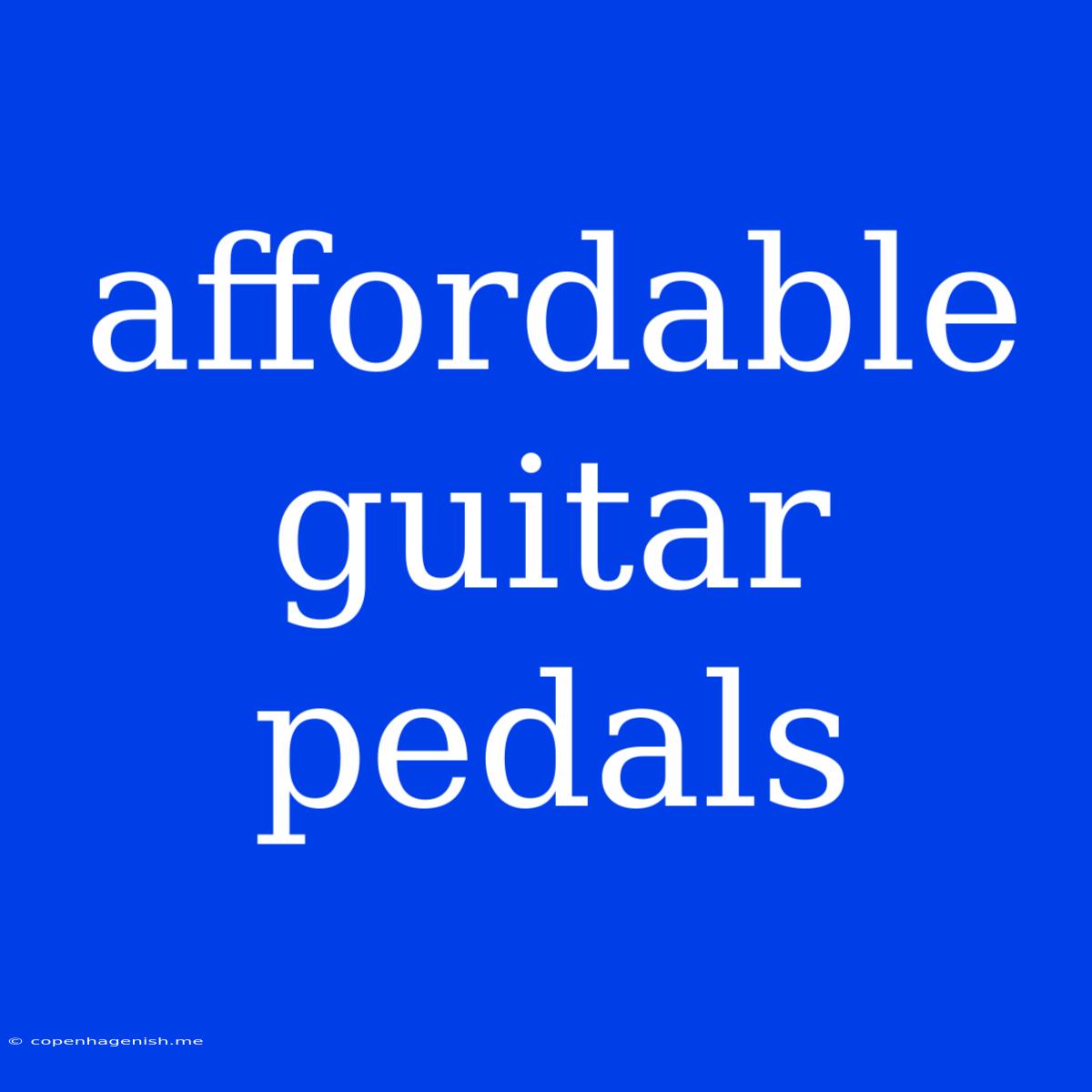 Affordable Guitar Pedals