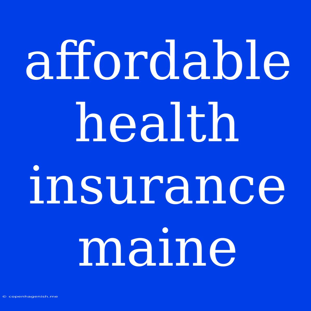 Affordable Health Insurance Maine