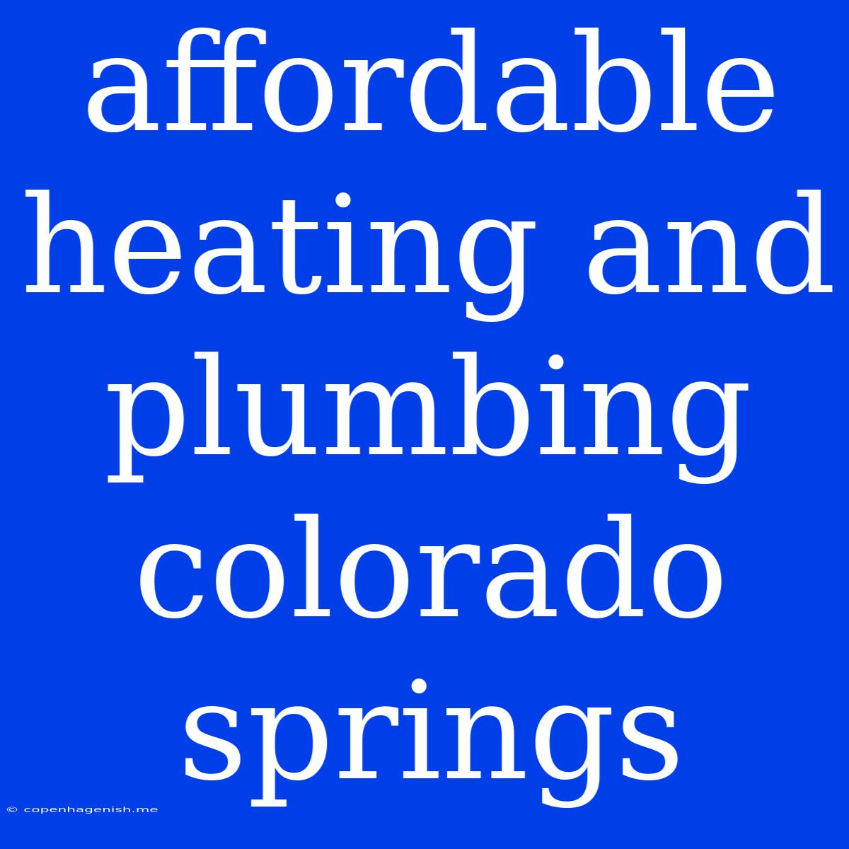 Affordable Heating And Plumbing Colorado Springs