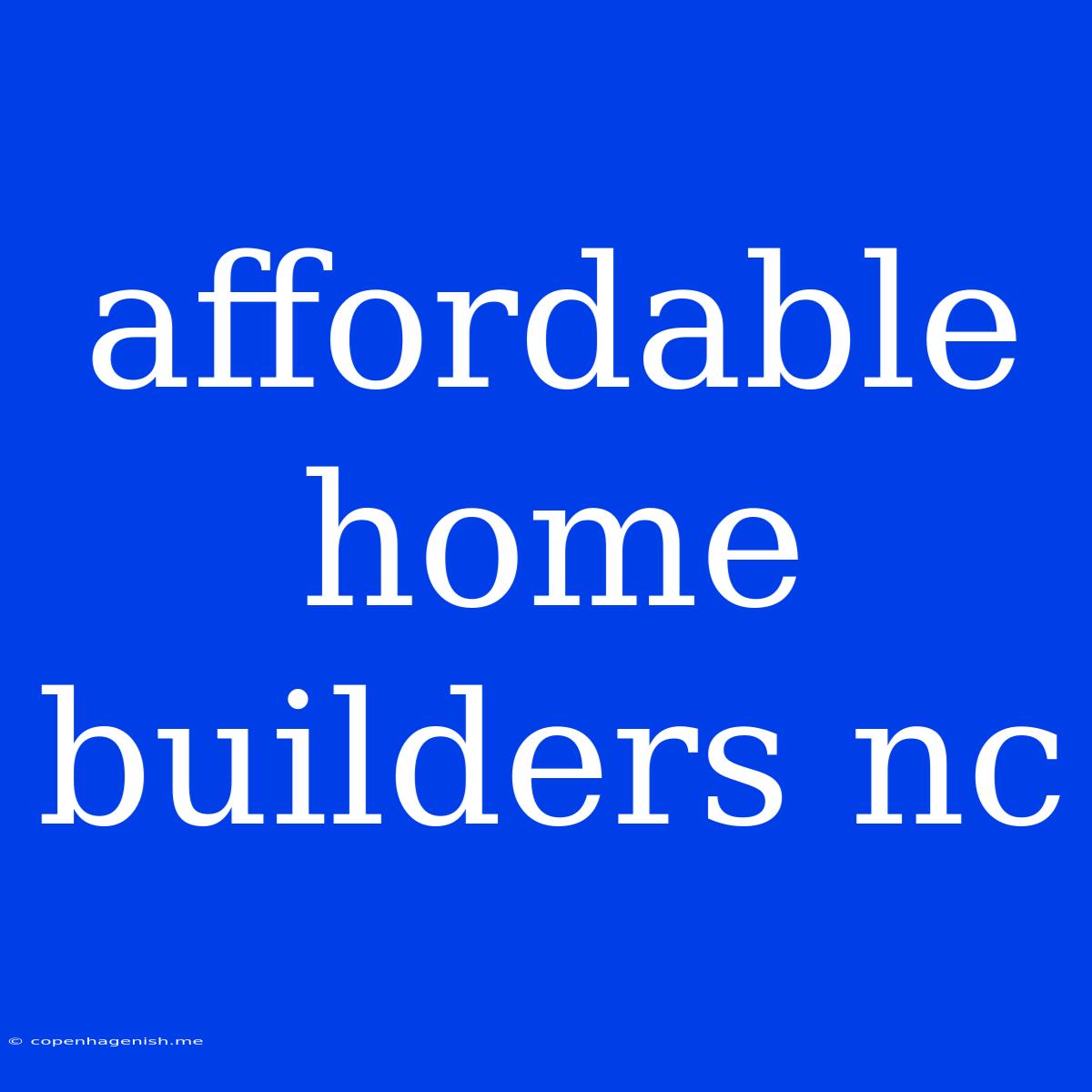 Affordable Home Builders Nc