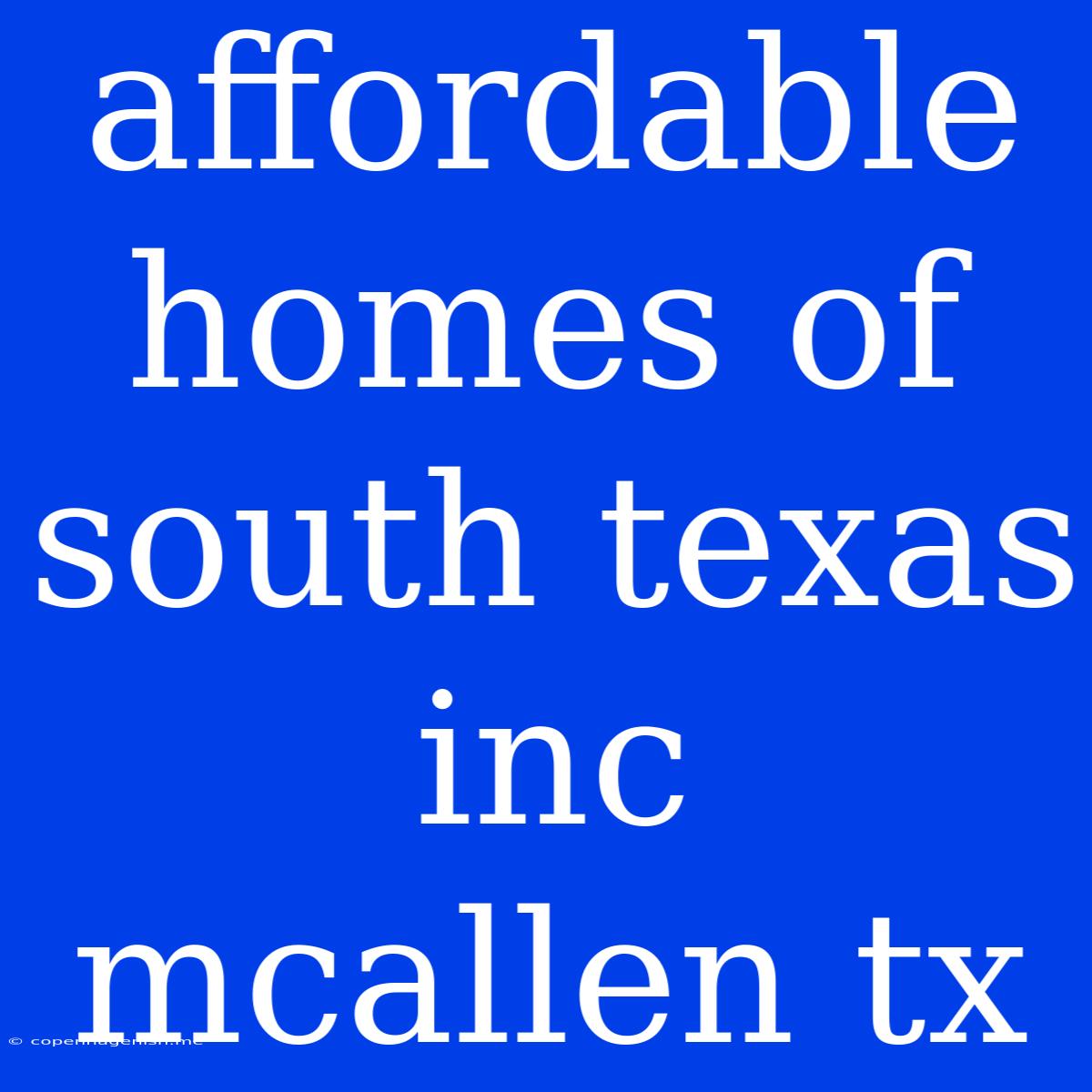 Affordable Homes Of South Texas Inc Mcallen Tx