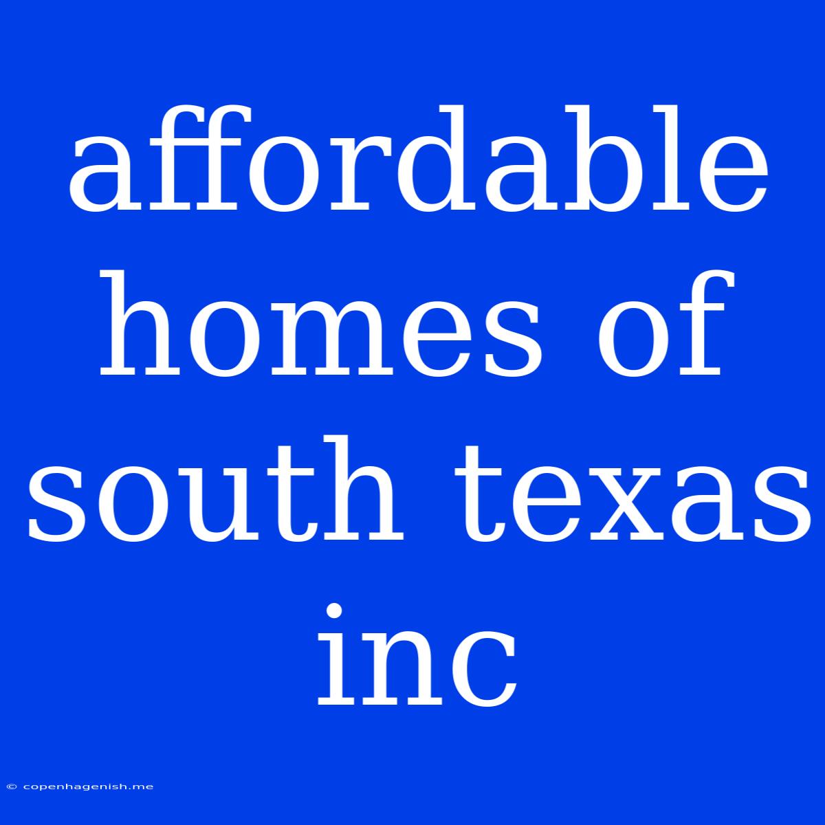 Affordable Homes Of South Texas Inc