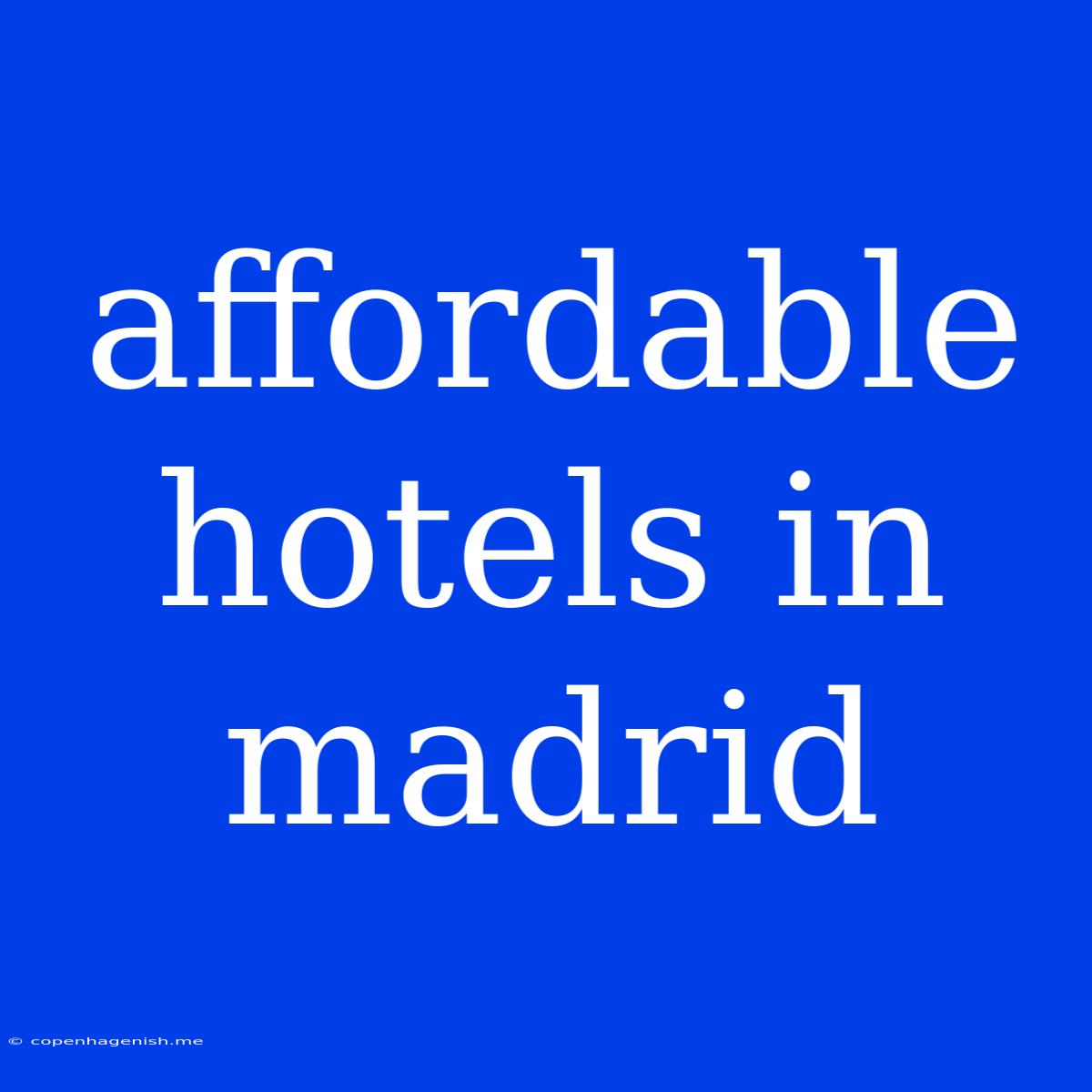 Affordable Hotels In Madrid