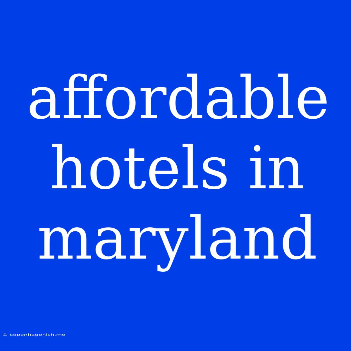 Affordable Hotels In Maryland