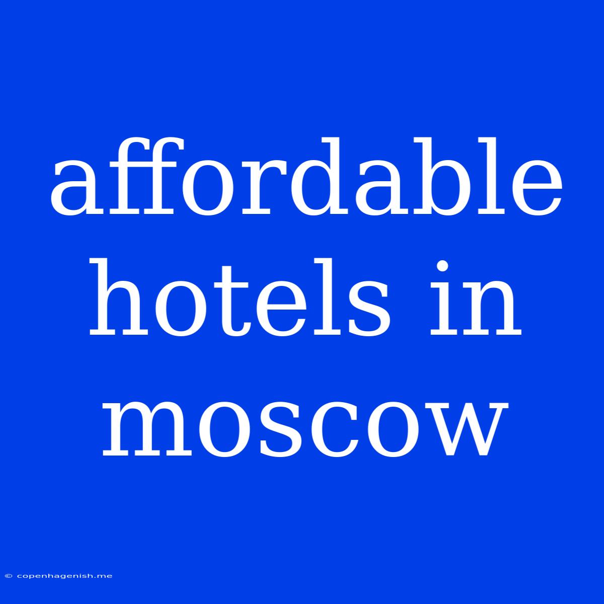 Affordable Hotels In Moscow