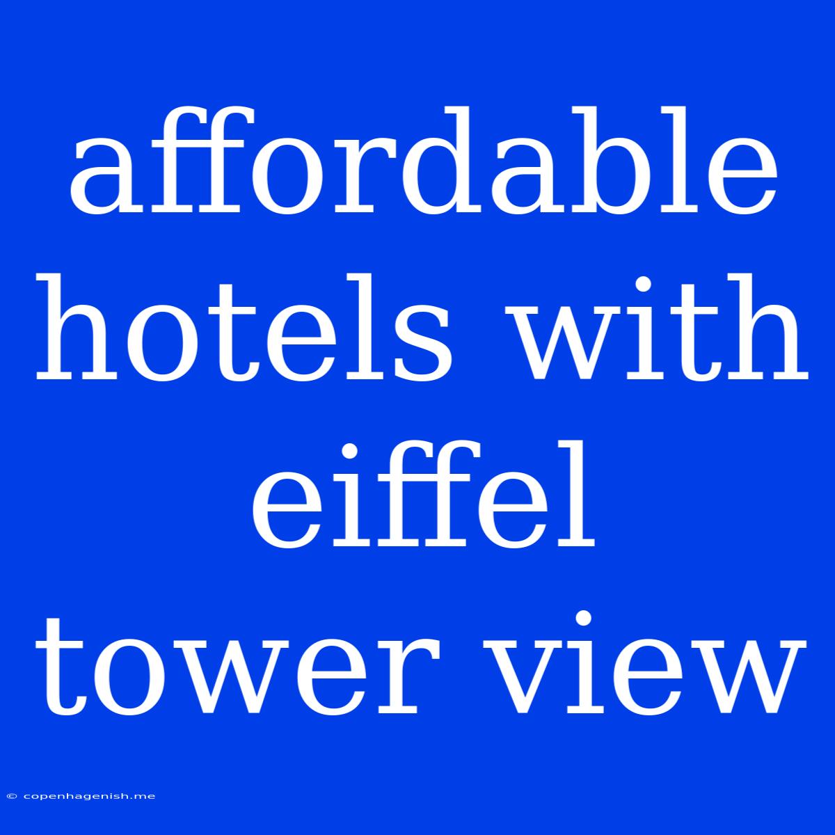 Affordable Hotels With Eiffel Tower View