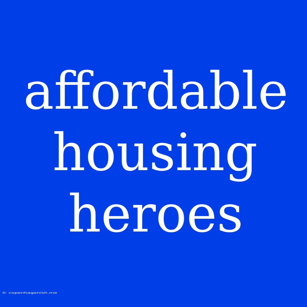 Affordable Housing Heroes