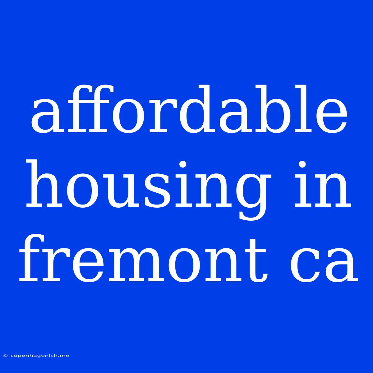 Affordable Housing In Fremont Ca