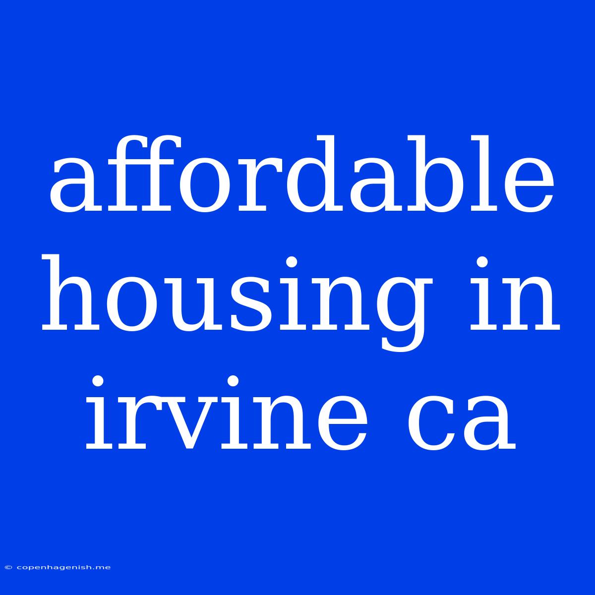 Affordable Housing In Irvine Ca