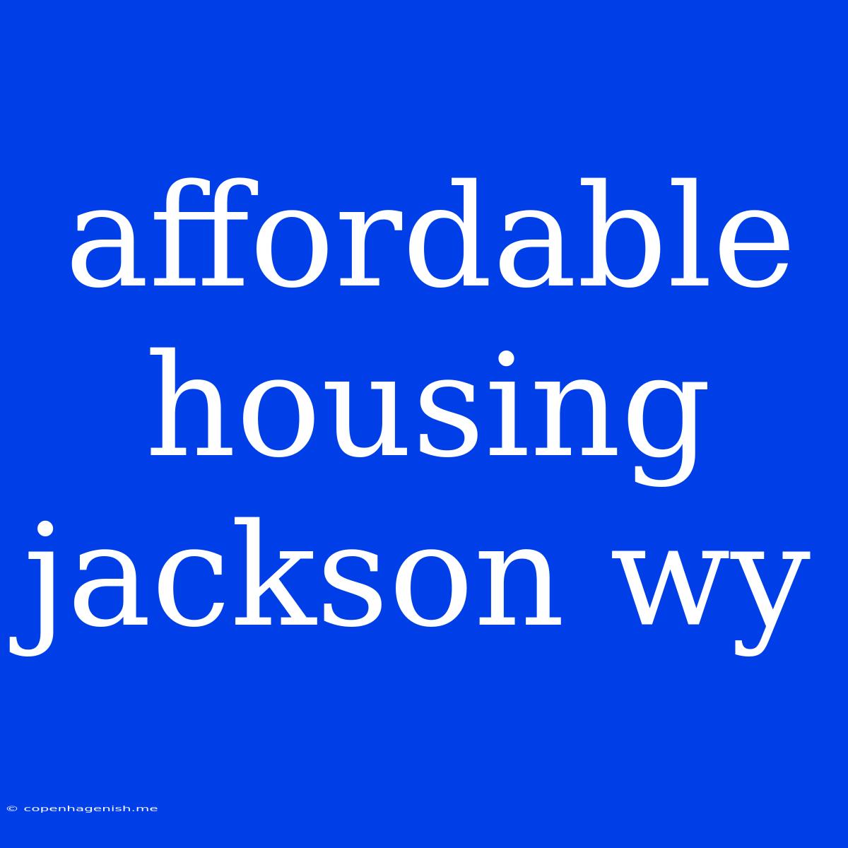 Affordable Housing Jackson Wy