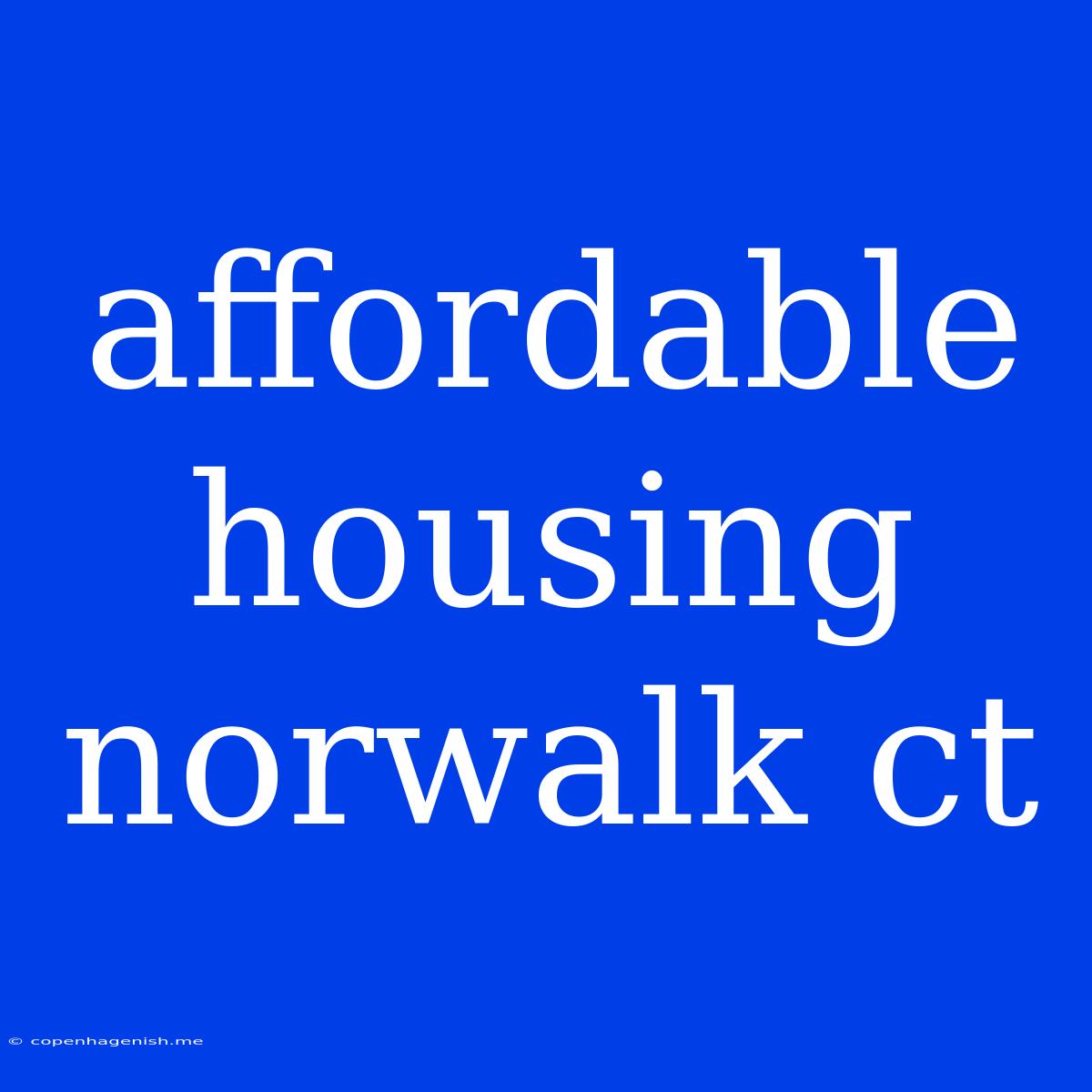 Affordable Housing Norwalk Ct