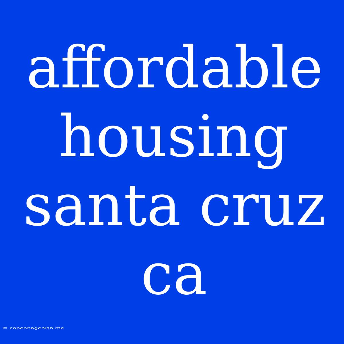 Affordable Housing Santa Cruz Ca