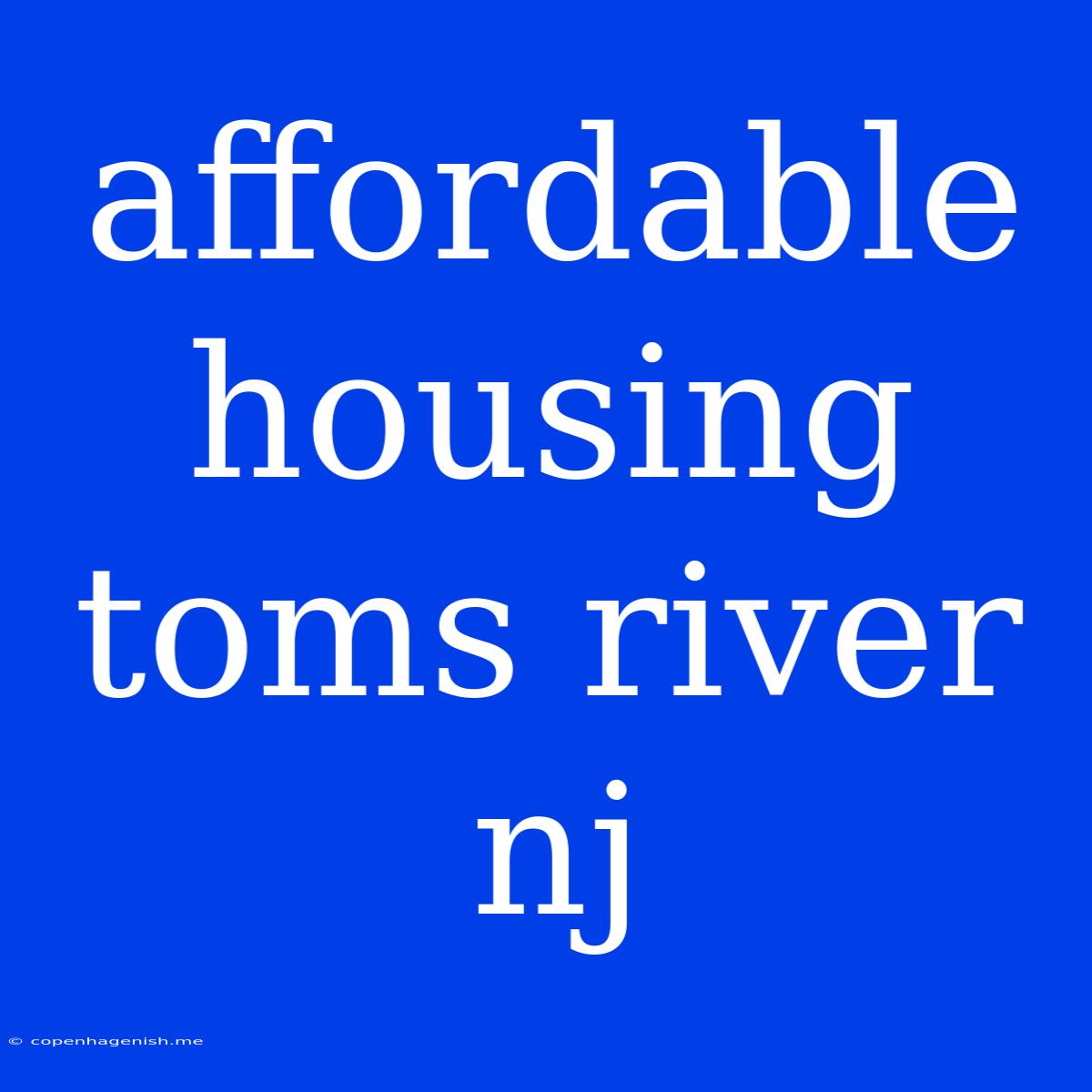 Affordable Housing Toms River Nj