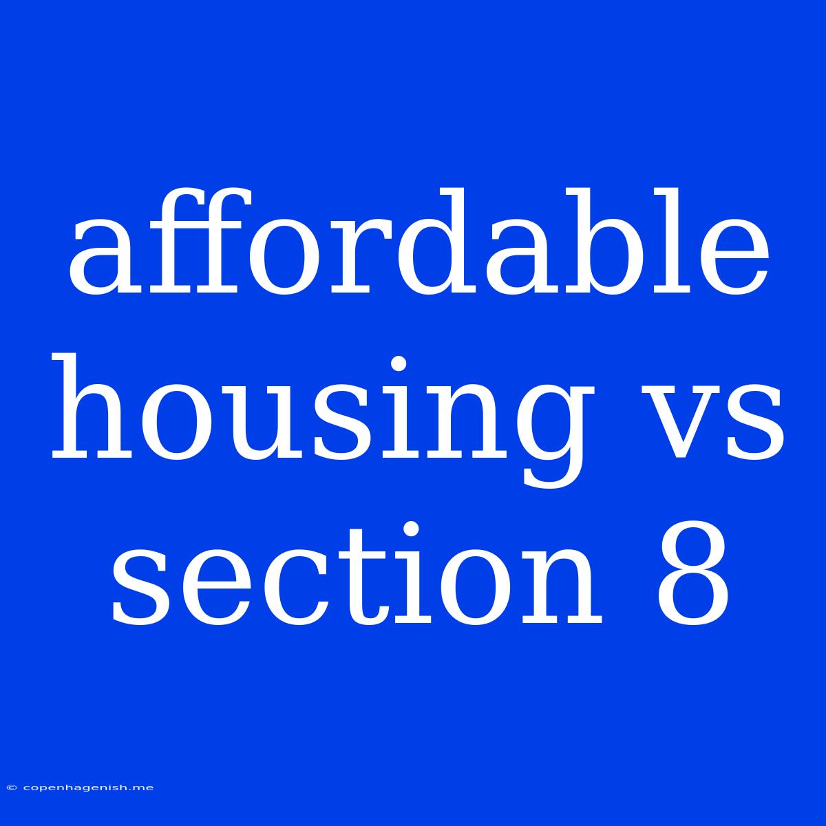 Affordable Housing Vs Section 8