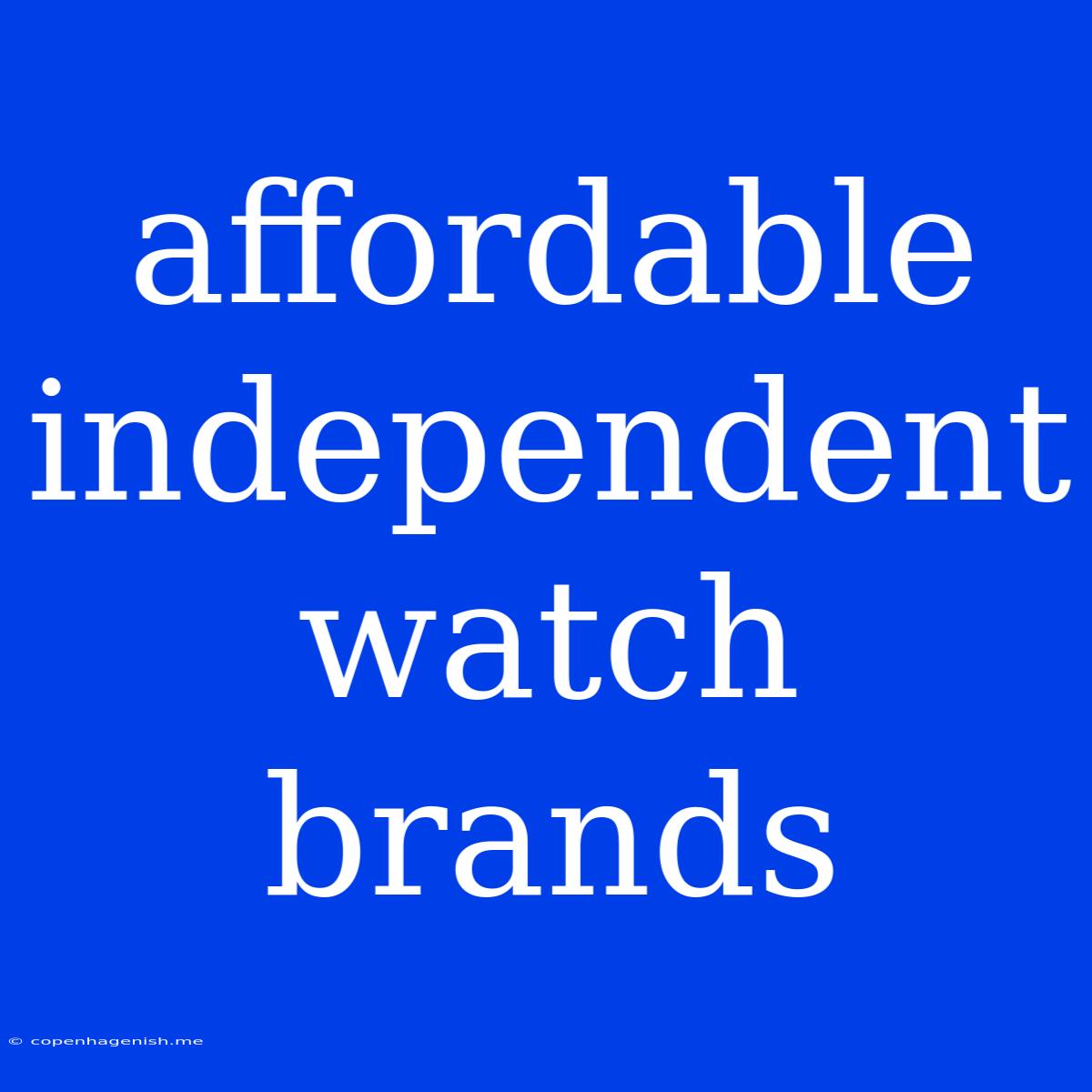 Affordable Independent Watch Brands