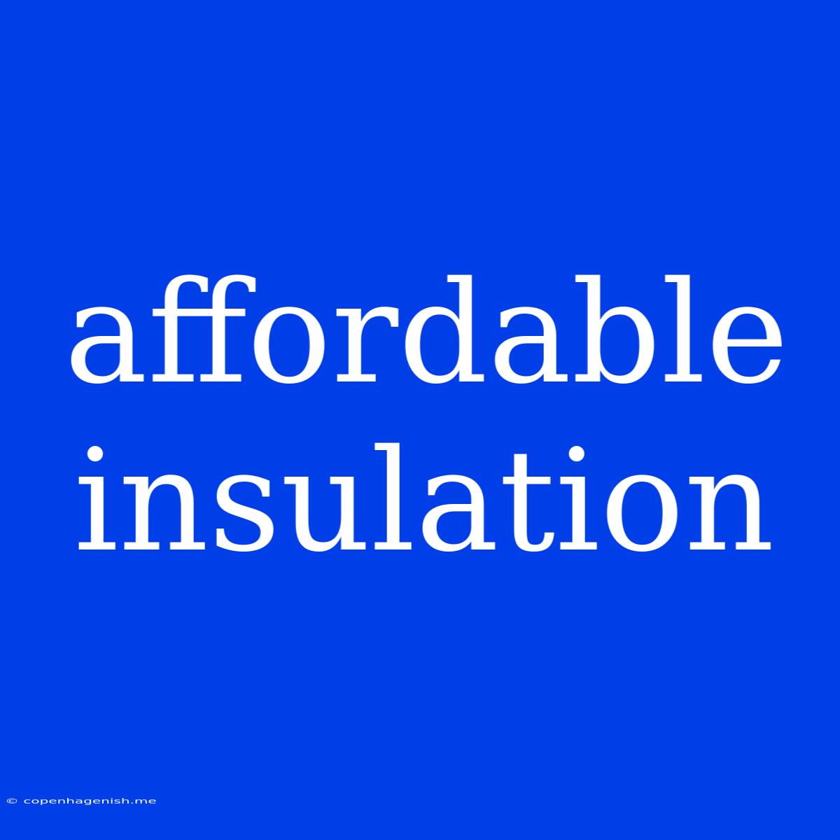 Affordable Insulation