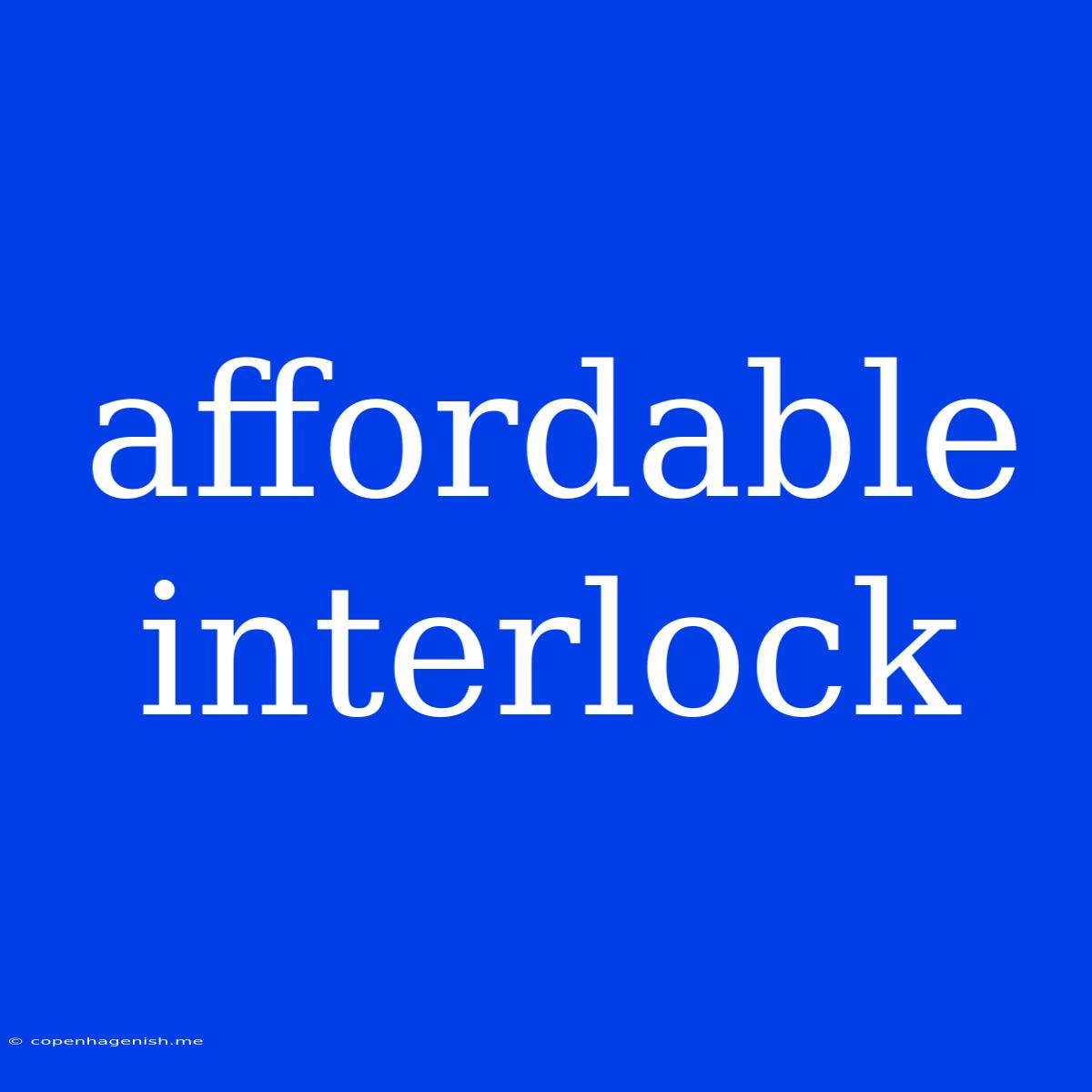 Affordable Interlock