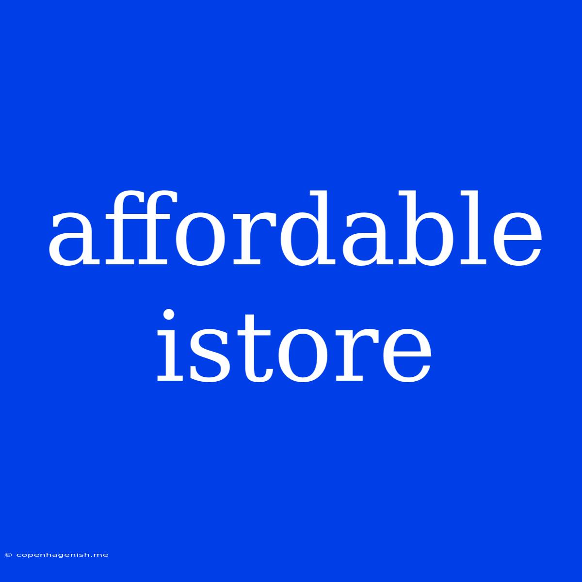 Affordable Istore