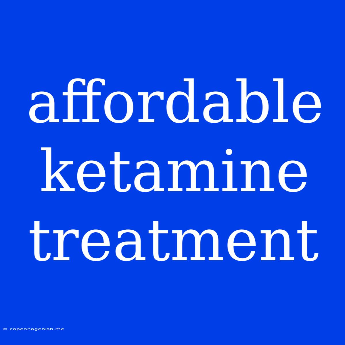 Affordable Ketamine Treatment