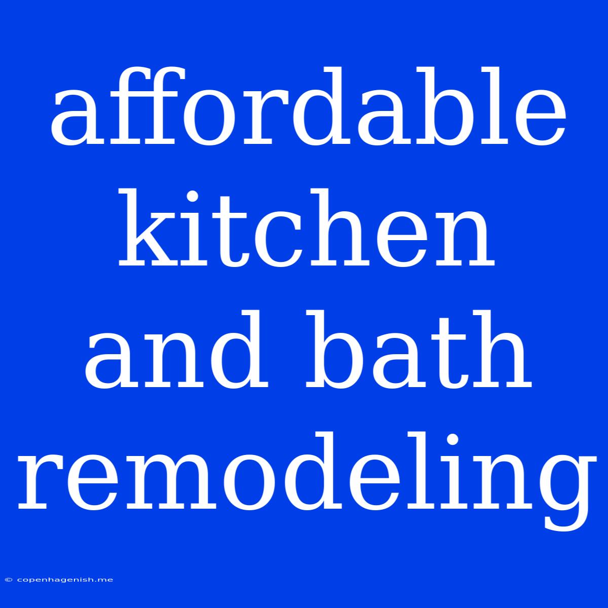 Affordable Kitchen And Bath Remodeling