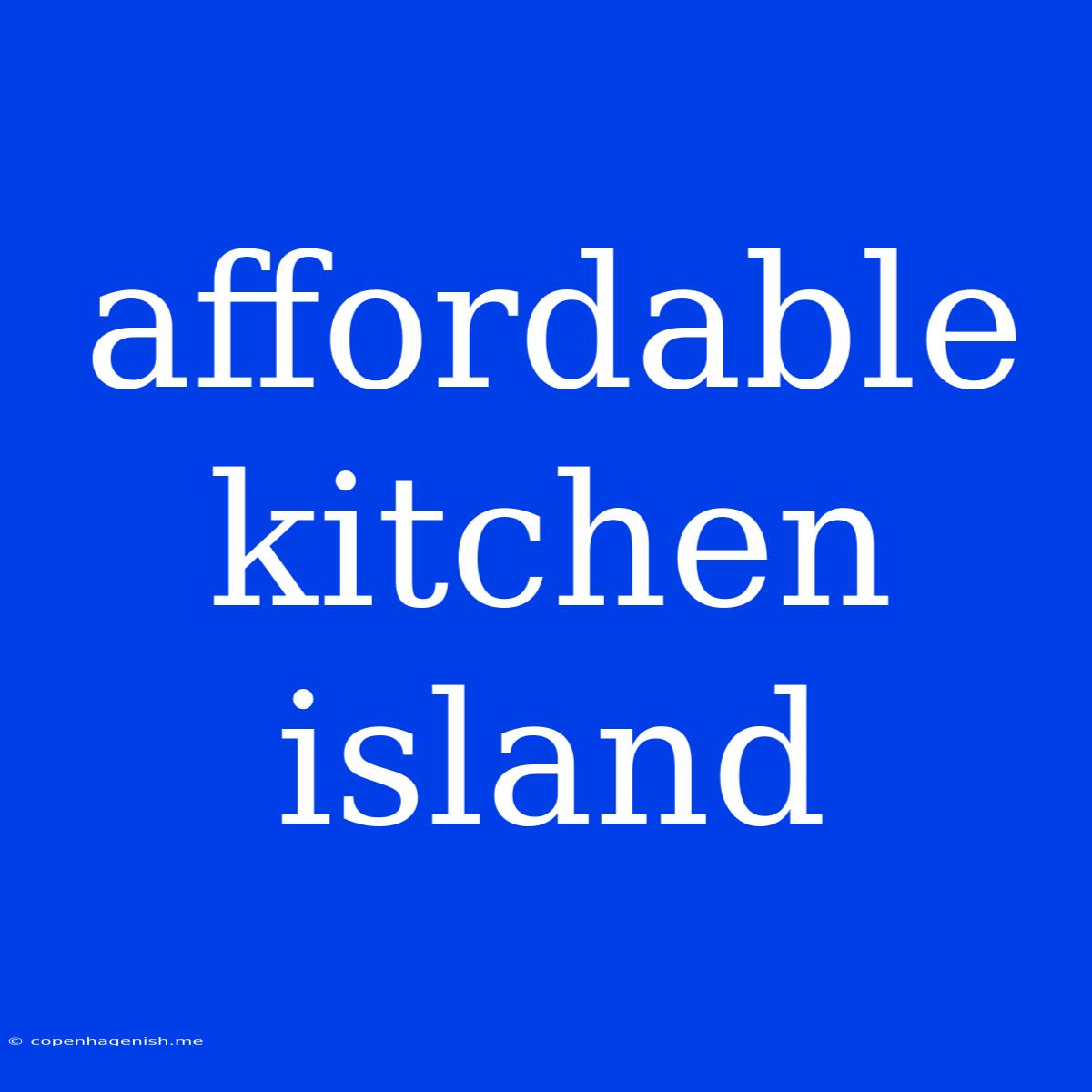 Affordable Kitchen Island