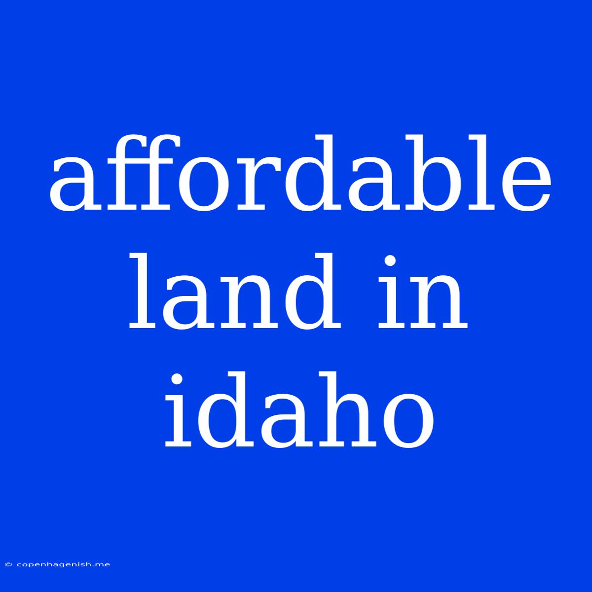 Affordable Land In Idaho