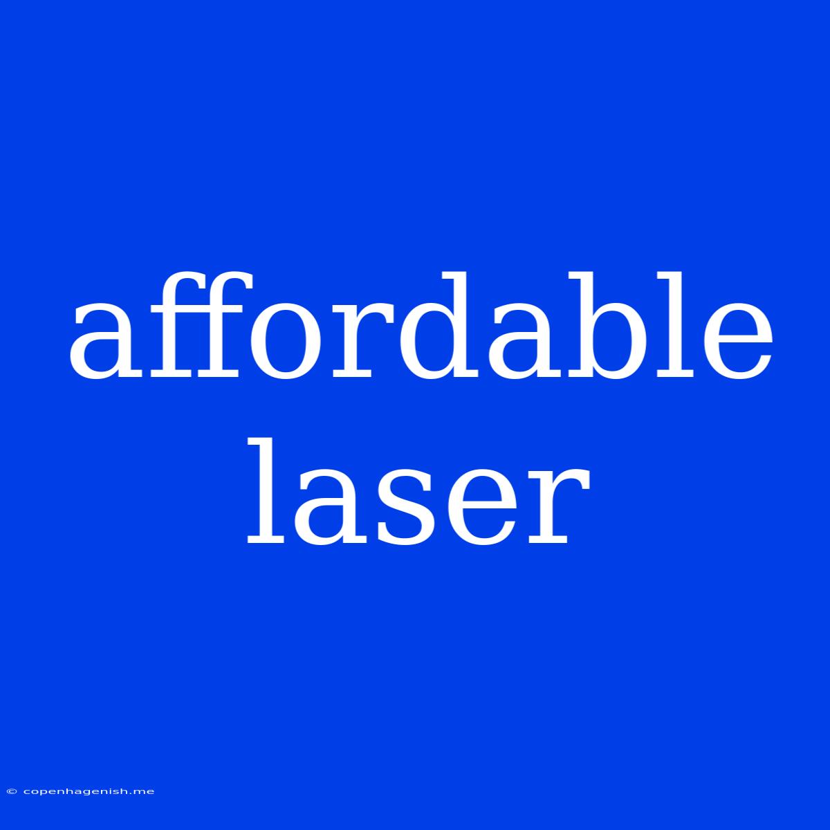 Affordable Laser