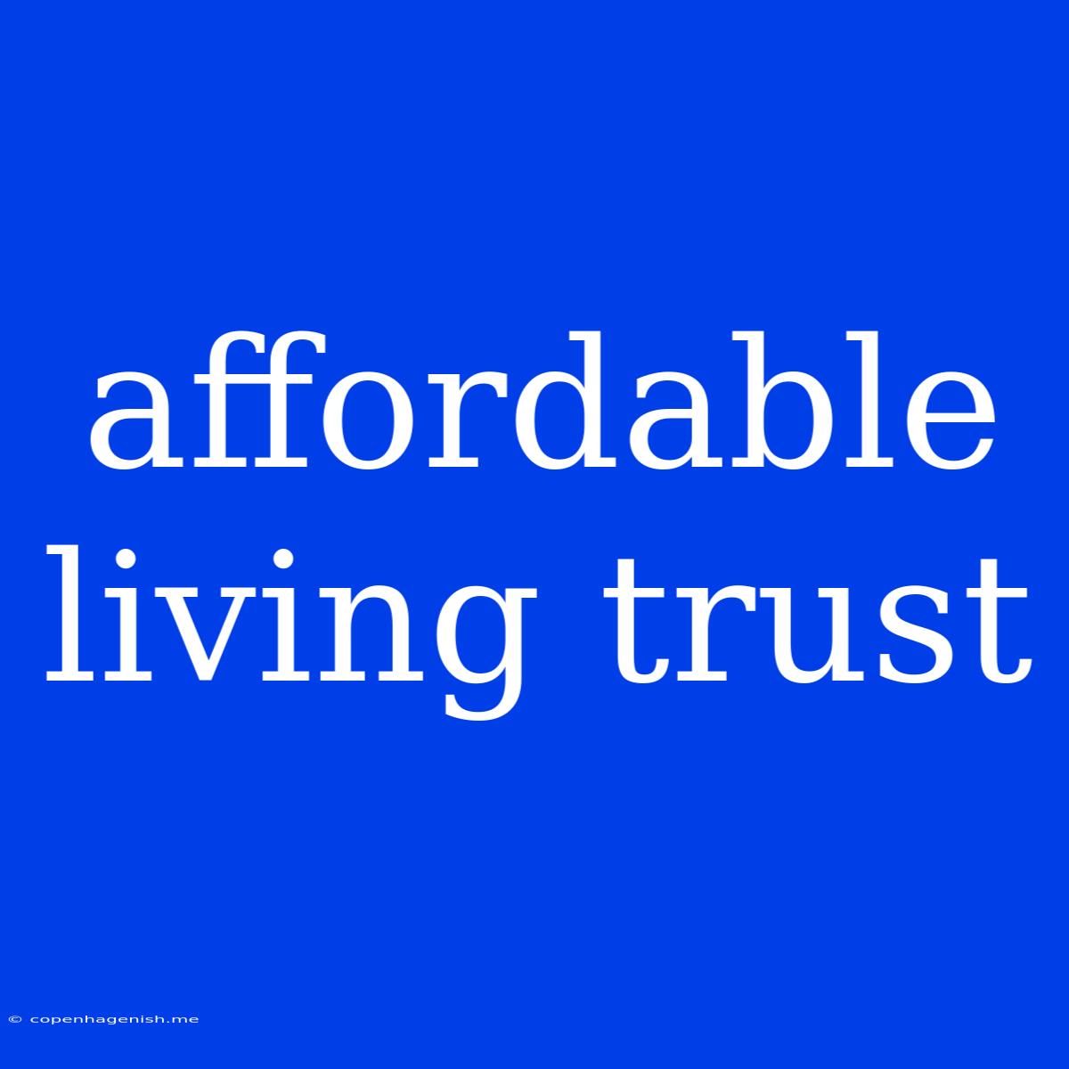 Affordable Living Trust