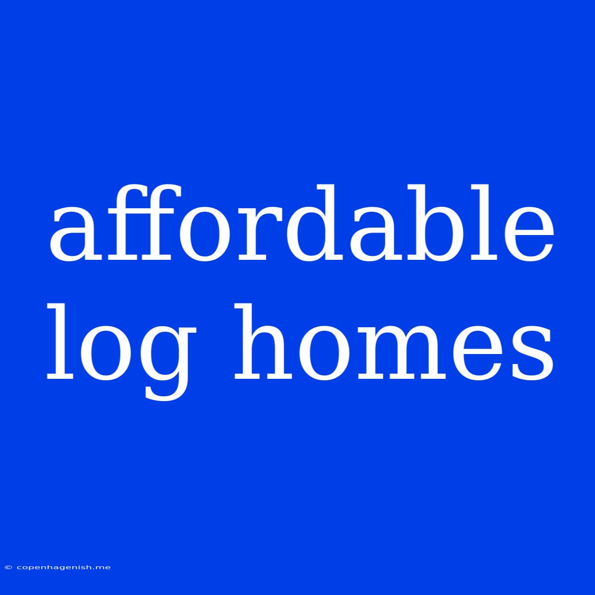 Affordable Log Homes