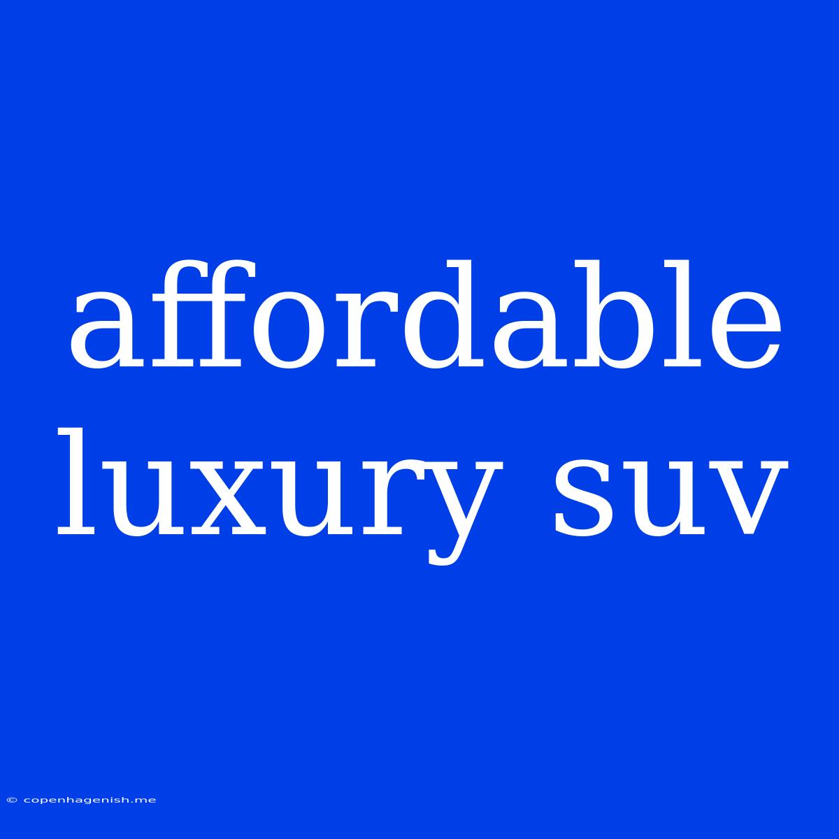 Affordable Luxury Suv