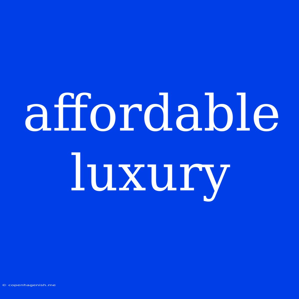 Affordable Luxury