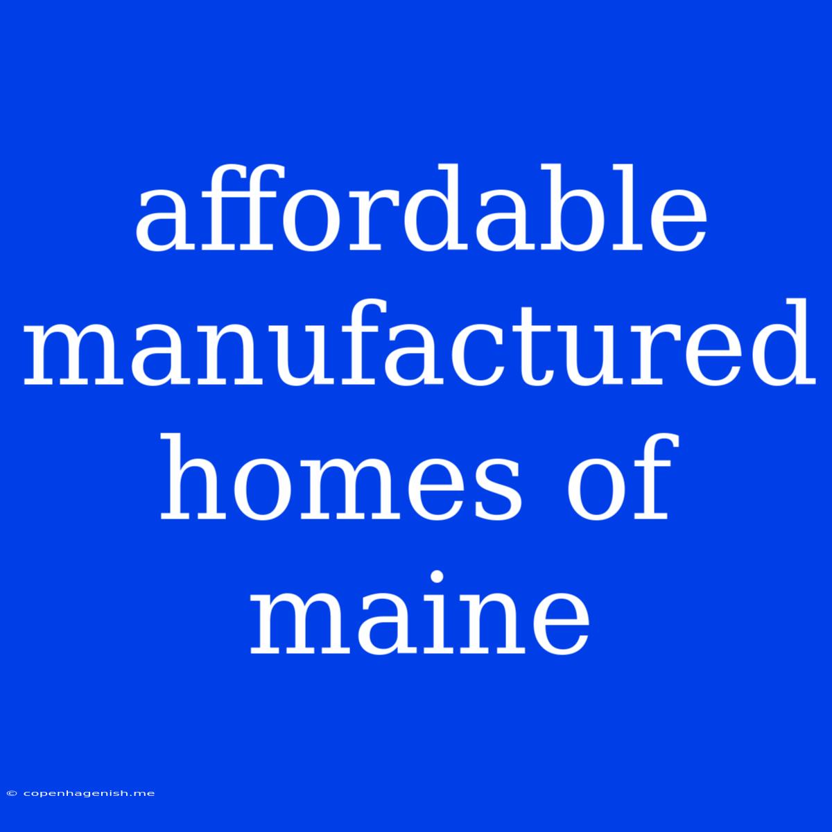 Affordable Manufactured Homes Of Maine