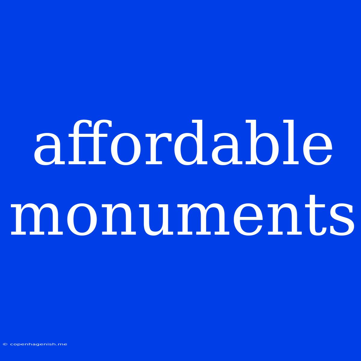 Affordable Monuments