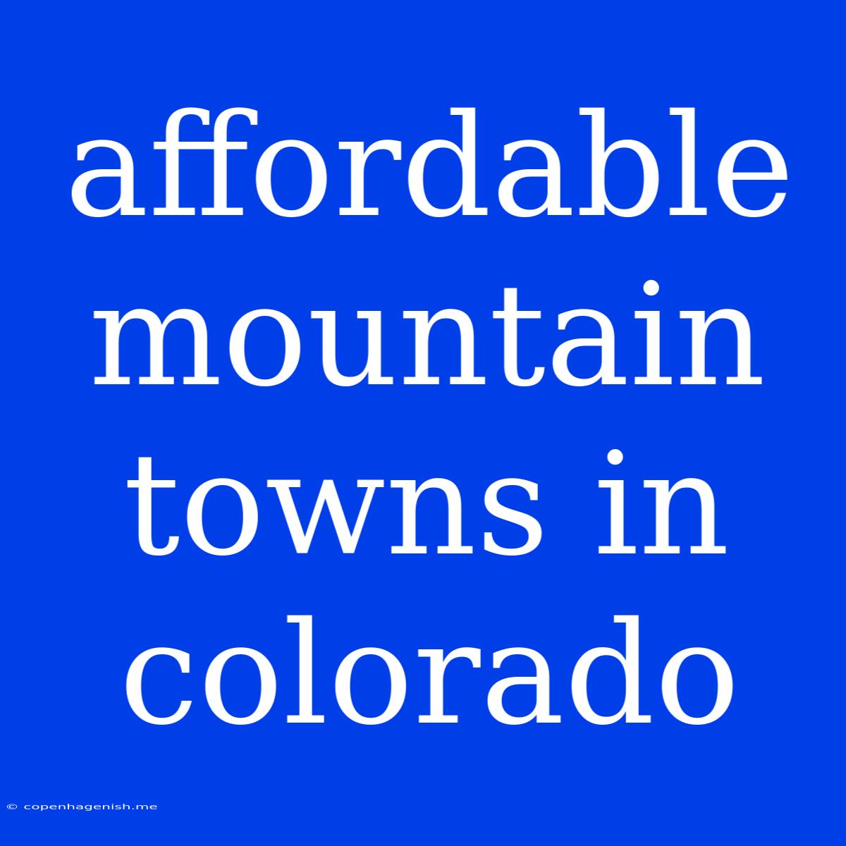 Affordable Mountain Towns In Colorado