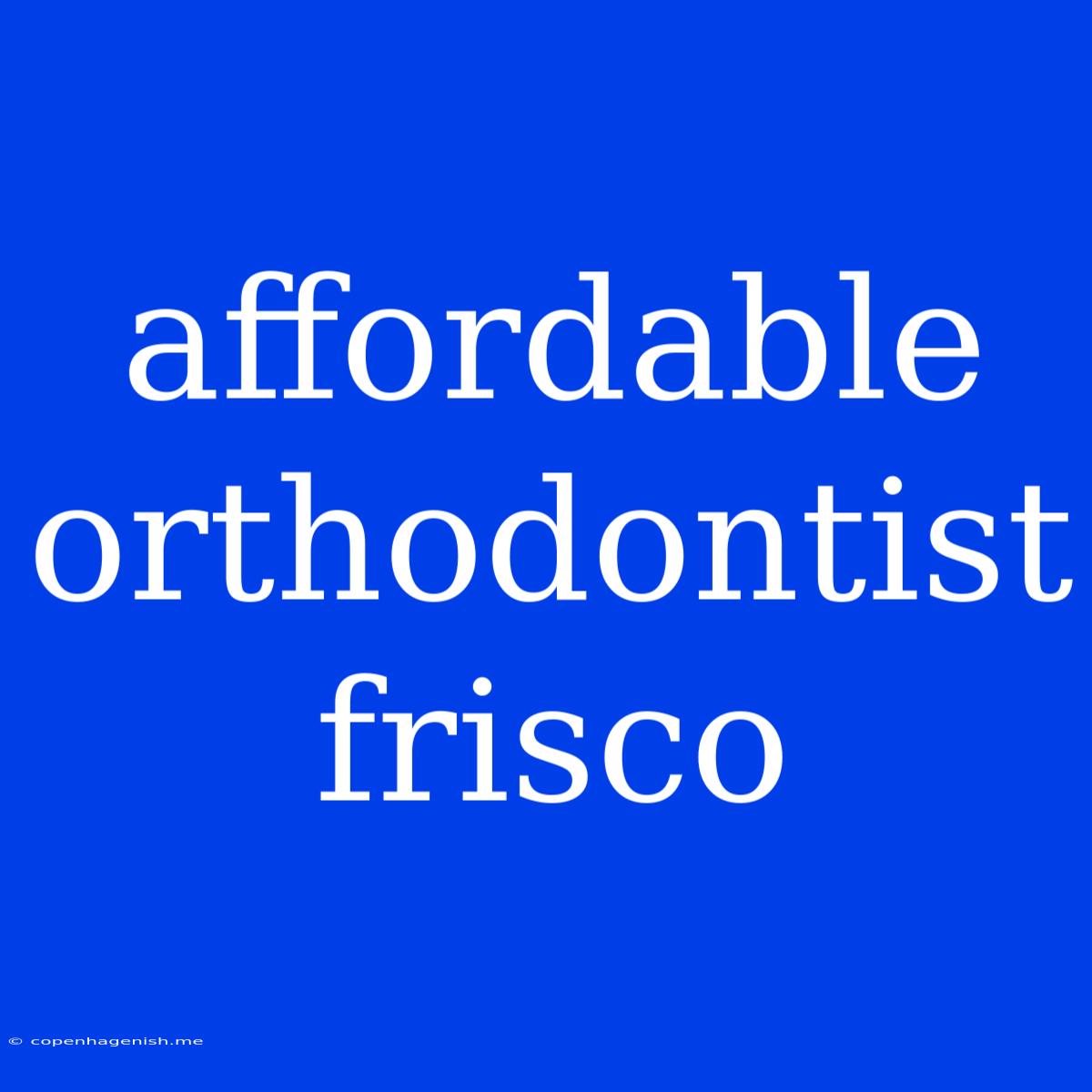 Affordable Orthodontist Frisco