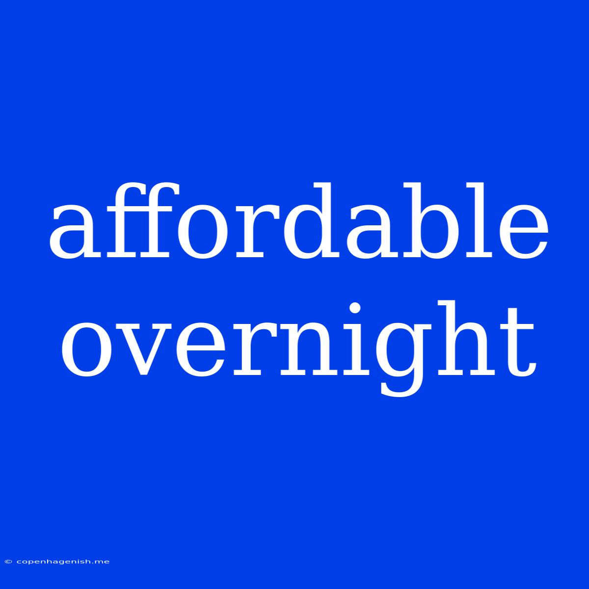 Affordable Overnight